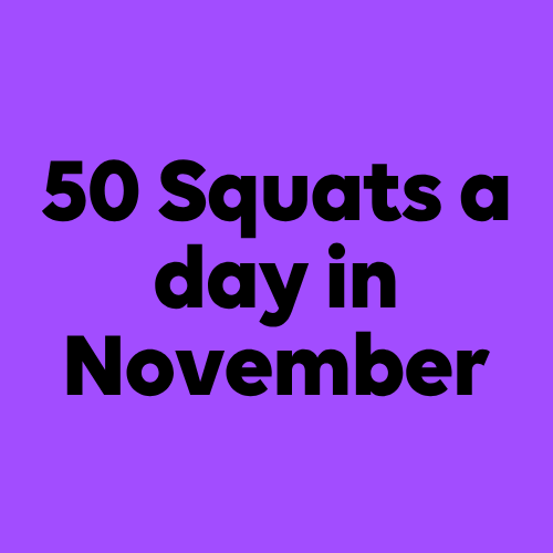 Square image with a purple background with the text in black gosh font 50 Squats a day in November