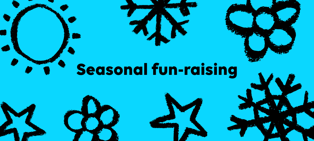 The words Seasonal fun-raising with doodles of a sun, flowers, stars and snowflakes
